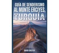Guía de senderismo al monte Erciyes, Turquía: Un libro bien detallado para descubrir la belleza de la naturaleza y vivir una experiencia de senderismo memorable.