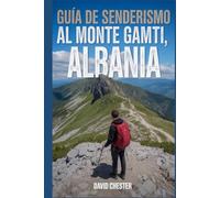 Guía de senderismo al monte Gamti, Albania: Un libro completo para desentrañar la elegancia de la naturaleza.