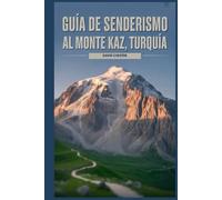 Guía de senderismo al monte Kaz, Turquía: Un libro completo para descubrir y explorar la belleza de la naturaleza, para una experiencia memorable.