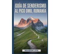 Guía de senderismo al pico Omu, Rumanía: Un manual para explorar la naturaleza, para una experiencia de senderismo memorable.