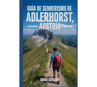 Guía de senderismo de Adlerhorst, Austria: Un libro bien detallado para descubrir la belleza de la naturaleza y vivir una experiencia de senderismo memorable.