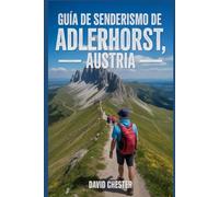 Guía de senderismo de Adlerhorst, Austria: Un libro bien detallado para descubrir la belleza de la naturaleza y vivir una experiencia de senderismo memorable.