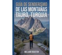 Guía de senderismo de las montañas Tauro, Turquía: Manual para explorar la naturaleza en una excursión excepcional.