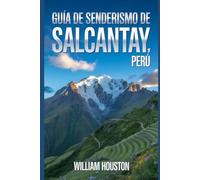 Guía de senderismo de Salcantay, Perú: Manual para explorar la naturaleza en una excursión excepcional.