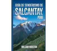 Guía de senderismo de Salcantay, Perú: Manual para explorar la naturaleza en una excursión excepcional.