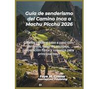 Guía de senderismo del Camino Inca a Machu Picchu 2026: Guía de trekking paso a paso con permisos, listas de equipaje, preparación física y consejos para principiantes.
