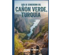 Guía de senderismo del Cañón Verde, Turquía: Un libro completo que explora la naturaleza para una experiencia de senderismo memorable.