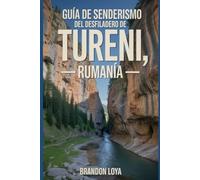 Guía de senderismo del desfiladero de Tureni, Rumanía: Un libro completo que explora la naturaleza para una experiencia de senderismo memorable.