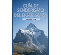 Guía de senderismo del Eiger, Suiza: Un libro completo que explora la naturaleza para una experiencia de senderismo memorable.