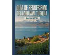 Guía de senderismo del lago Van, Turquía: Un libro completo para descubrir y explorar la belleza de la naturaleza, para una experiencia memorable.