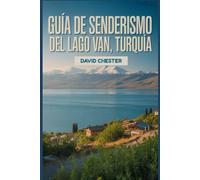 Guía de senderismo del lago Van, Turquía: Un libro completo para descubrir y explorar la belleza de la naturaleza, para una experiencia memorable.