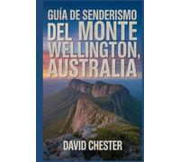Guía de senderismo del Monte Wellington, Australia: Un libro completo para descubrir la belleza de la naturaleza, para una experiencia de senderismo memorable.
