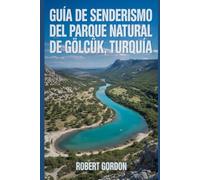 Guía de senderismo del Parque Natural de Gölcük, Turquía: Un manual para explorar la naturaleza, para una experiencia de senderismo excepcional.