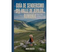 Guía de senderismo del valle de Jepilor, Rumanía: Un libro completo para explorar la belleza de la naturaleza, para una experiencia memorable.