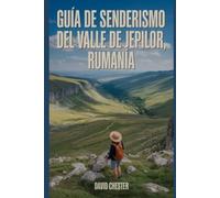 Guía de senderismo del valle de Jepilor, Rumanía: Un libro completo para explorar la belleza de la naturaleza, para una experiencia memorable.