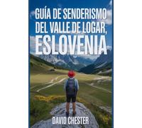 Guía de senderismo del valle de Logar, Eslovenia: Un libro completo para descubrir y explorar la belleza de la naturaleza, para una experiencia memorable.