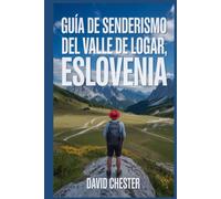Guía de senderismo del valle de Logar, Eslovenia: Un libro completo para descubrir y explorar la belleza de la naturaleza, para una experiencia memorable.