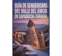 Guía de senderismo del Valle del Amor en Capadocia, Turquía: Un libro completo para desentrañar la elegancia de la naturaleza.