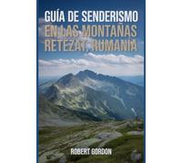 Guía de senderismo en las montañas Retezat, Rumanía: Un manual para escalar a través de la naturaleza, para una experiencia de senderismo memorable.