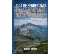 Guía de senderismo en las montañas Retezat, Rumanía: Un manual para escalar a través de la naturaleza, para una experiencia de senderismo memorable.