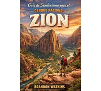 Guía de senderismo para el Parque Nacional Zion: Explora senderos legendarios de cañones, rutas ocultas y el alma del suroeste de Estados Unidos.