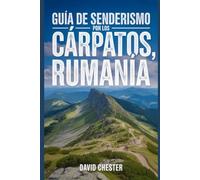 Guía de senderismo por los Cárpatos, Rumanía: Un libro completo para explorar la belleza natural y vivir una experiencia memorable.