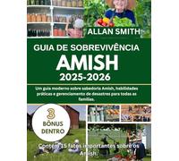 GUIA DE SOBREVIVÊNCIA AMISH 2025-2026: Um guia moderno sobre sabedoria Amish, habilidades práticas e preparação para desastres em todos os lares