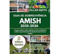 GUIA DE SOBREVIVÊNCIA AMISH 2025-2026: Um guia moderno sobre sabedoria Amish, habilidades práticas e preparação para desastres em todos os lares