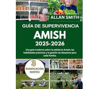 GUÍA DE SUPERVIVENCIA AMISH 2025-2026: Una guía moderna sobre la sabiduría Amish, las habilidades prácticas y la preparación para desastres en cada hogar
