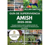GUÍA DE SUPERVIVENCIA AMISH 2025-2026: Una guía moderna sobre la sabiduría Amish, las habilidades prácticas y la preparación para desastres en cada hogar
