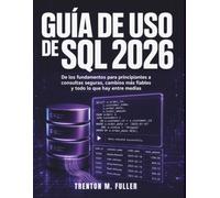 Guía De Uso De Sql 2026: De los fundamentos para principiantes a consultas seguras, cambios más fiables y todo lo que hay entre medias
