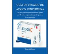 Guía de usuario de Acxion Fentermina: Una guía poderosa para controlar el apetito, usar de forma responsable y perder peso de forma sostenible