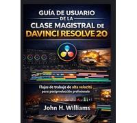 GUÍA DE USUARIO DE LA CLASE MAGISTRAL DE DAVINCI RESOLVE 20: Flujos de trabajo de alta velocidad para postproducción profesional
