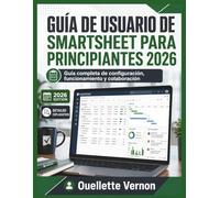 GUÍA DE USUARIO DE SMARTSHEET PARA PRINCIPIANTES 2026: Guía completa de configuración, funcionamiento y colaboración