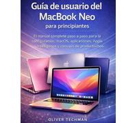 Guía de usuario para principiantes del MacBook Neo: El manual completo paso a paso para configuración, macOS, aplicaciones, Apple Intelligence y consejos de productividad