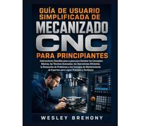 Guía de Usuario Simplificada de Mecanizado CNC para Principiantes