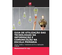 GUIA DE UTILIZAÇÃO DAS TECNOLOGIAS DA INFORMAÇÃO E COMUNICAÇÃO NA ESCOLA PRIMÁRIA: Teoria, Didática, Tratamento do Erro e Aplicações Práticas