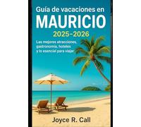 Guía de vacaciones en Mauricio 2025-2026: Las mejores atracciones, gastronomía, hoteles y lo esencial para viajar