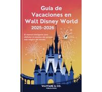 Guía de Vacaciones en Walt Disney World 2025-2026: El manual inteligente para disfrutar al máximo del parque más mágico del mundo