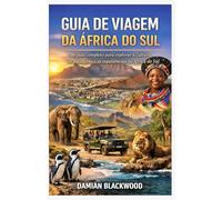 GUIA DE VIAGEM DA ÁFRICA DO SUL: Um guia completo para explorar a cultura, as paisagens e as experiências da África do Sul.
