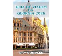 GUIA DE VIAGEM DA GEÓRGIA 2026: Guia privilegiado para os recantos escondidos de Tbilisi, trilhas no Cáucaso, vinhos e natureza selvagem