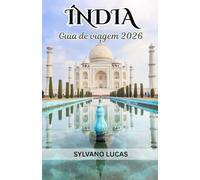 Guia de viagem da Índia 2026: Índia além dos horizontes: tradições vivas, reinos ocultos e jornadas sem fim