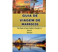 GUIA DE VIAGEM DE MARROCOS 2026: Dos Souks ao Saara: Explore o Coração e a Alma de Marrocos