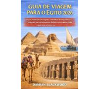 GUIA DE VIAGEM PARA O EGITO 2026: Dicas essenciais de viagem, conselhos de segurança e segredos para economizar dinheiro para quem visita o país pela primeira vez.