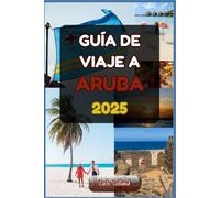 GUÍA DE VIAJE A ARUBA 2025