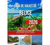 GUÍA DE VIAJE A BELICE 2026: Descubra playas ocultas, aventuras en la jungla, ruinas antiguas, cultura vibrante, sabores locales y diversión sin fin.