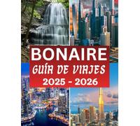 Guía de viaje a Bonaire 2025-2026: El compañero completo con consejos esenciales, conocimientos culturales y todo lo que debes saber antes de tu viaje.
