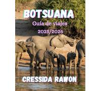 Guía de Viaje a Botsuana 2025/2026: Descubre el Delta del Okavango, Chobe y el Kalahari: la guía definitiva de safaris y viajes por Botsuana 2025/2026
