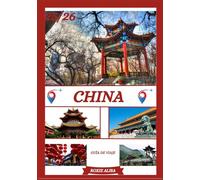 GUÍA DE VIAJE A CHINA 2025-2026: Descubriendo China: Los mejores lugares para visitar, la mejor época para viajar, hoteles, requisitos de visa, consejos de transporte y mucho más.