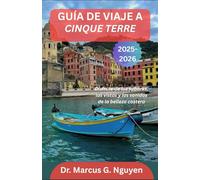 GUÍA DE VIAJE A CINQUE TERRE 2025-2026: Disfrute de los sabores, las vistas y los sonidos de la belleza costera